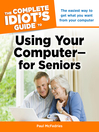 The Complete Idiot's Guide to Using Your Computer - for Seniors (eBook)
